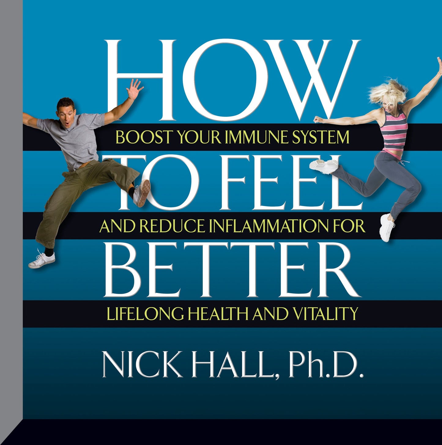 How to Feel Better: Boost Your Immune System and Reduce Inflammation for Lifelong Health and Vitality