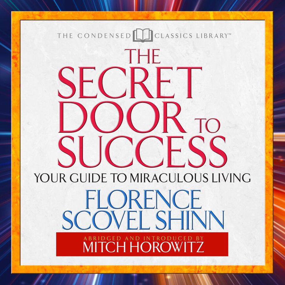 The Secret Door to Success: Your Guide to Miraculous Living (Abridged)