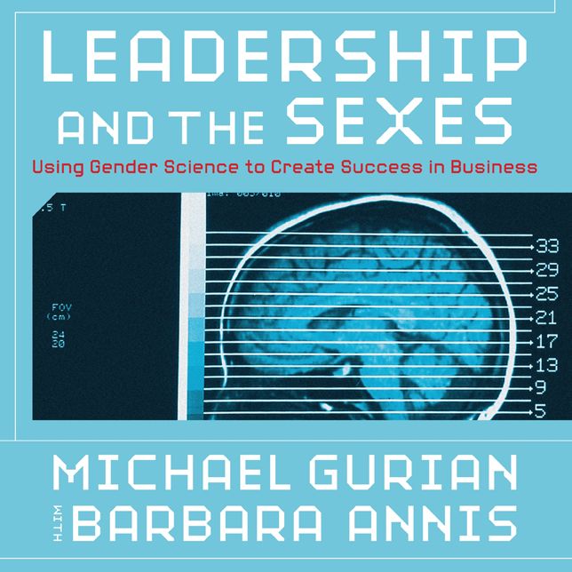 Leadership and the Sexes: Using Gender Science to Create Success in Business