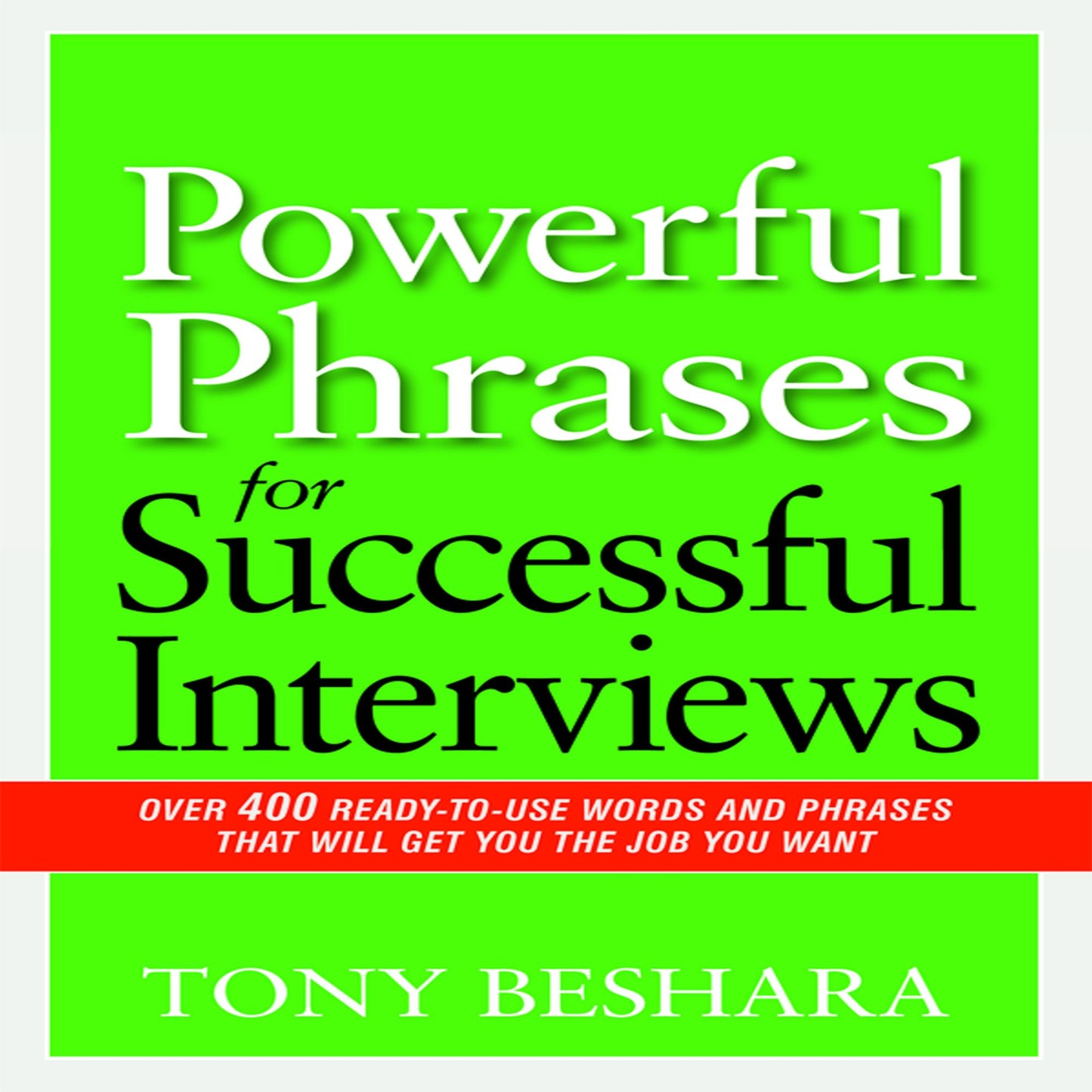 Powerful Phrases for Successful Interviews: Over 400 Ready-to-Use Words and Phrases That Will Get You the Job You Want