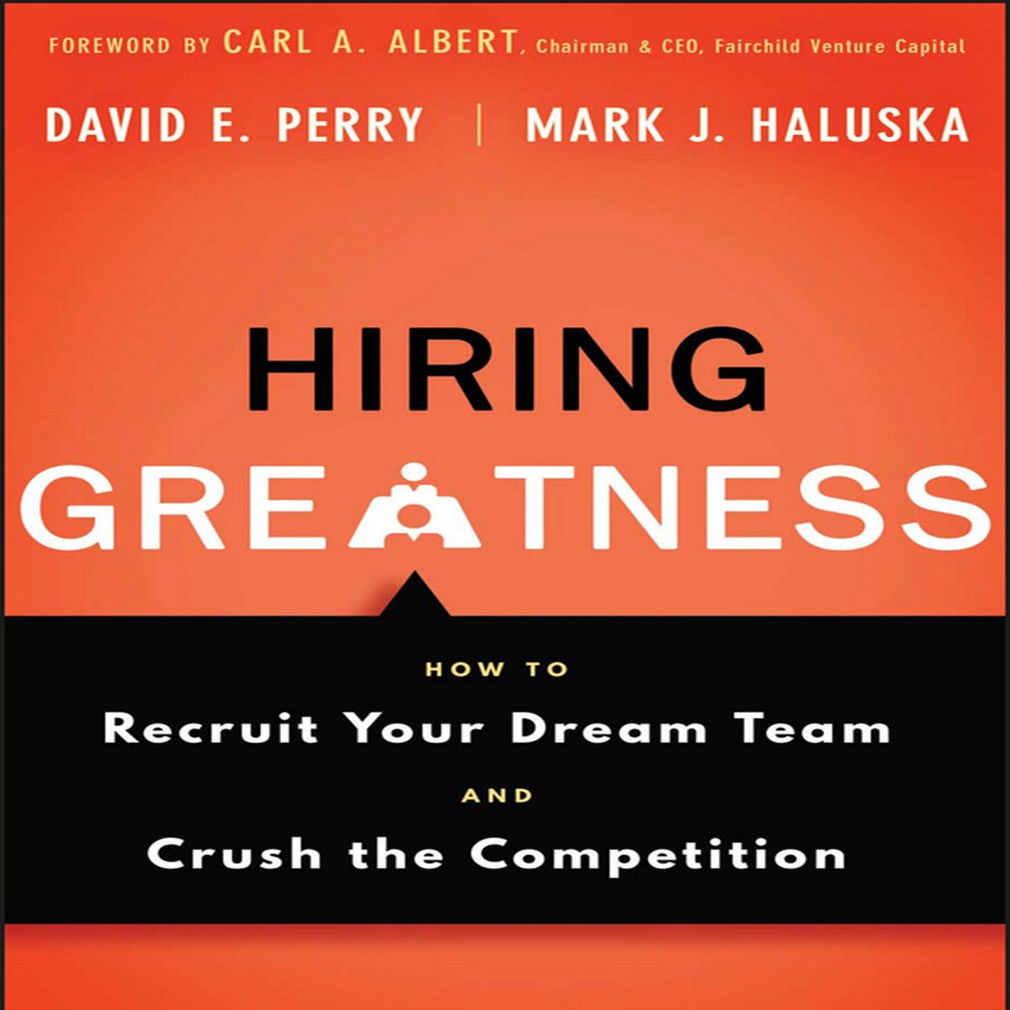 Hiring Greatness: How to Recruit Your Dream Team and Crush the Competition