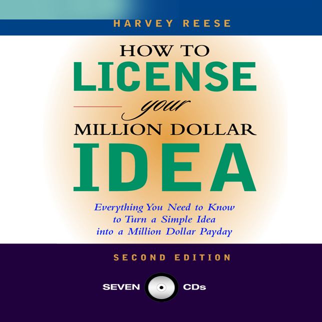 How to License Your Million Dollar Idea: Everything You Need to Know to Turn a Simple Idea Into a Million Dollar Payday, 2nd Edition