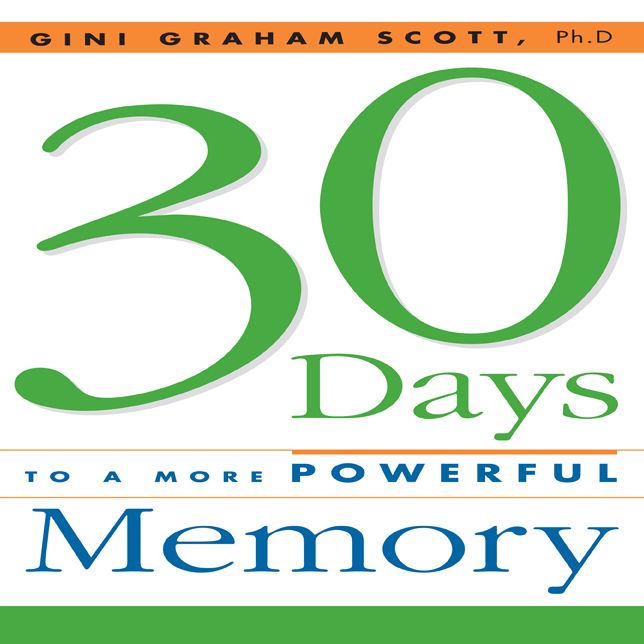 30 Days to a More Powerful Memory: Get the Simple But More Powerful Methods You Need to Sharpen Your Mental Agility and Increase Your Memory - Easily!