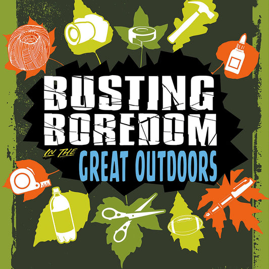 Busting Boredom in the Great Outdoors