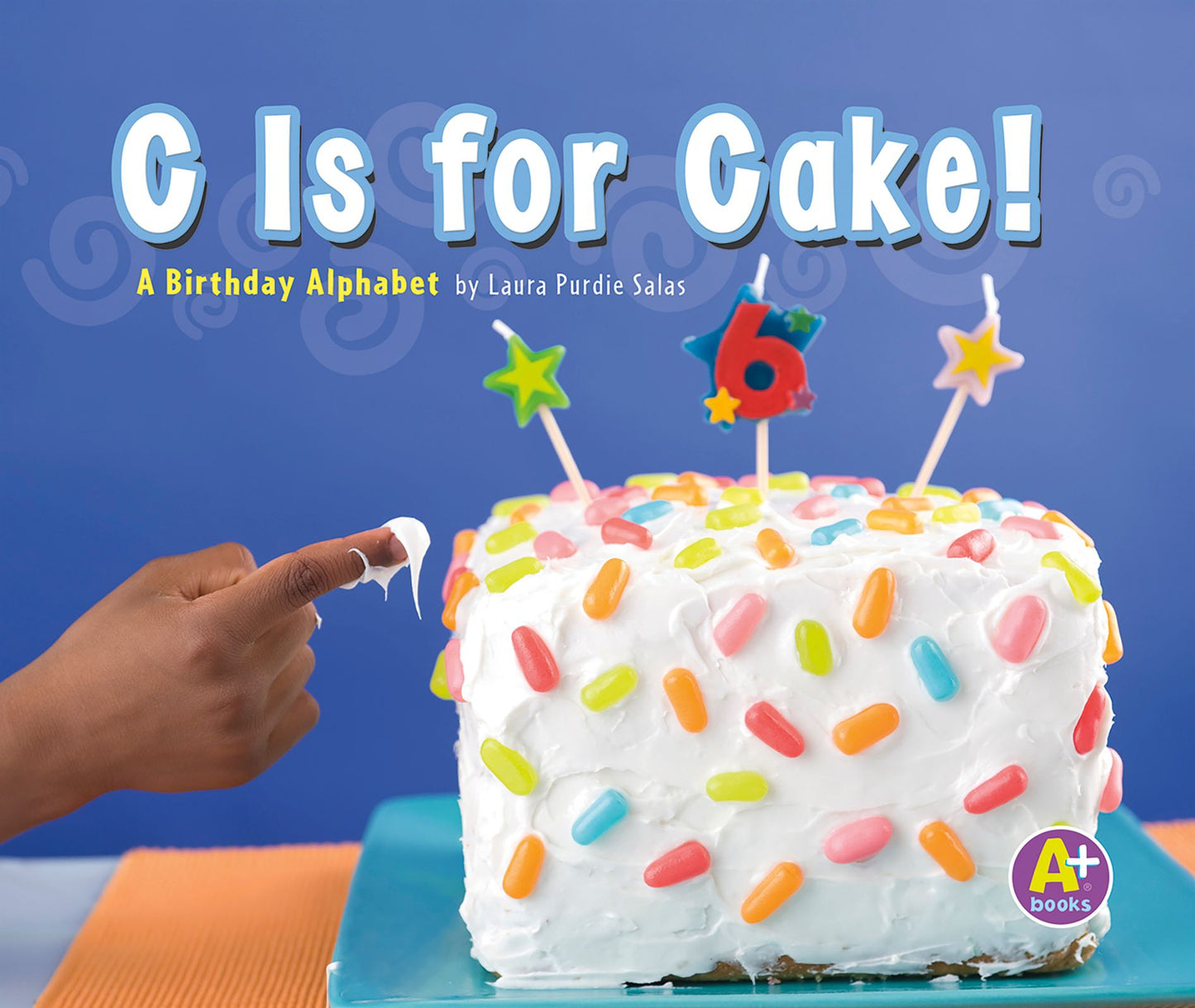 C Is for Cake! : A Birthday Alphabet