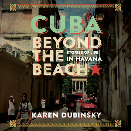 Cuba Beyond the Beach : Stories of Life in Havana