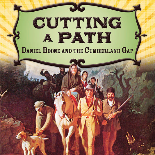 Cutting a Path : Daniel Boone and the Cumberland Gap