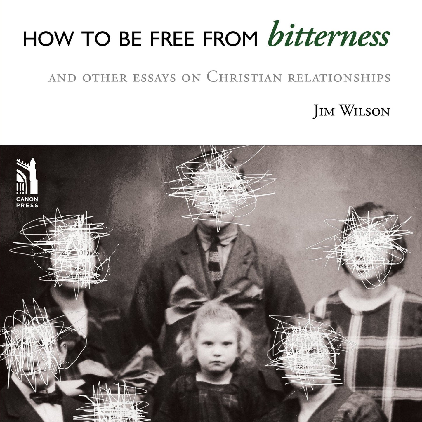 How to be Free from Bitterness: and other essays on Christian Relationship