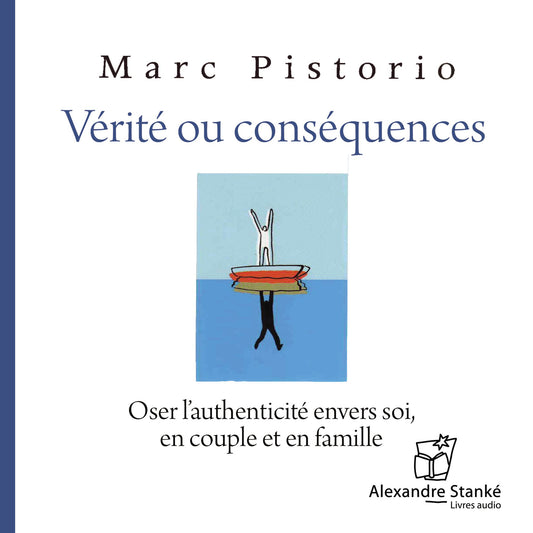 Vérité ou conséquences: Oser l'authenticité envers soi, en coupleet en famille (Abridged)