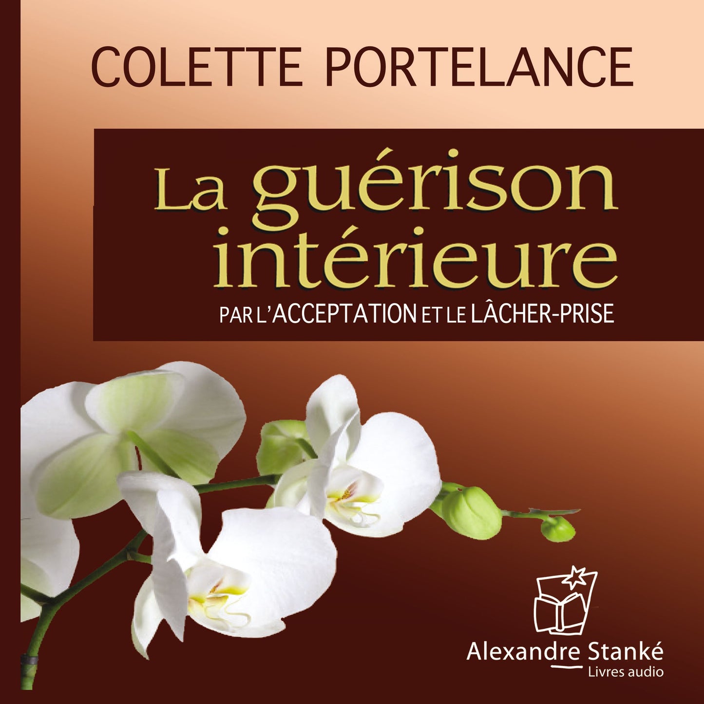 La guérison intérieure 2: Par l'acceptation et le lâcher-prise (Abridged)
