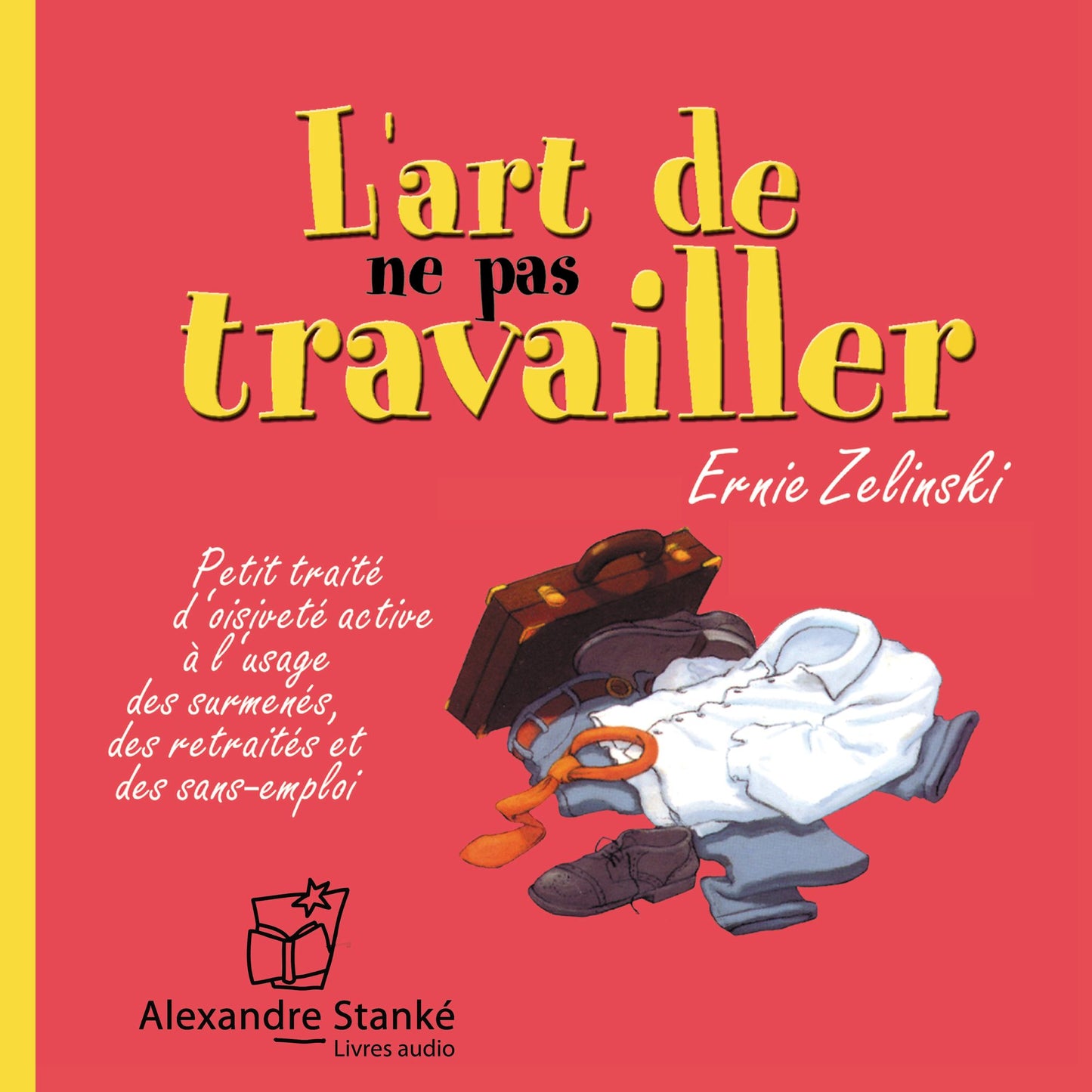 L'art de ne pas travailler: Petit traité d'oisivité active à l'usage des surmenés, des retraités et des sans-emploi (Abridged)
