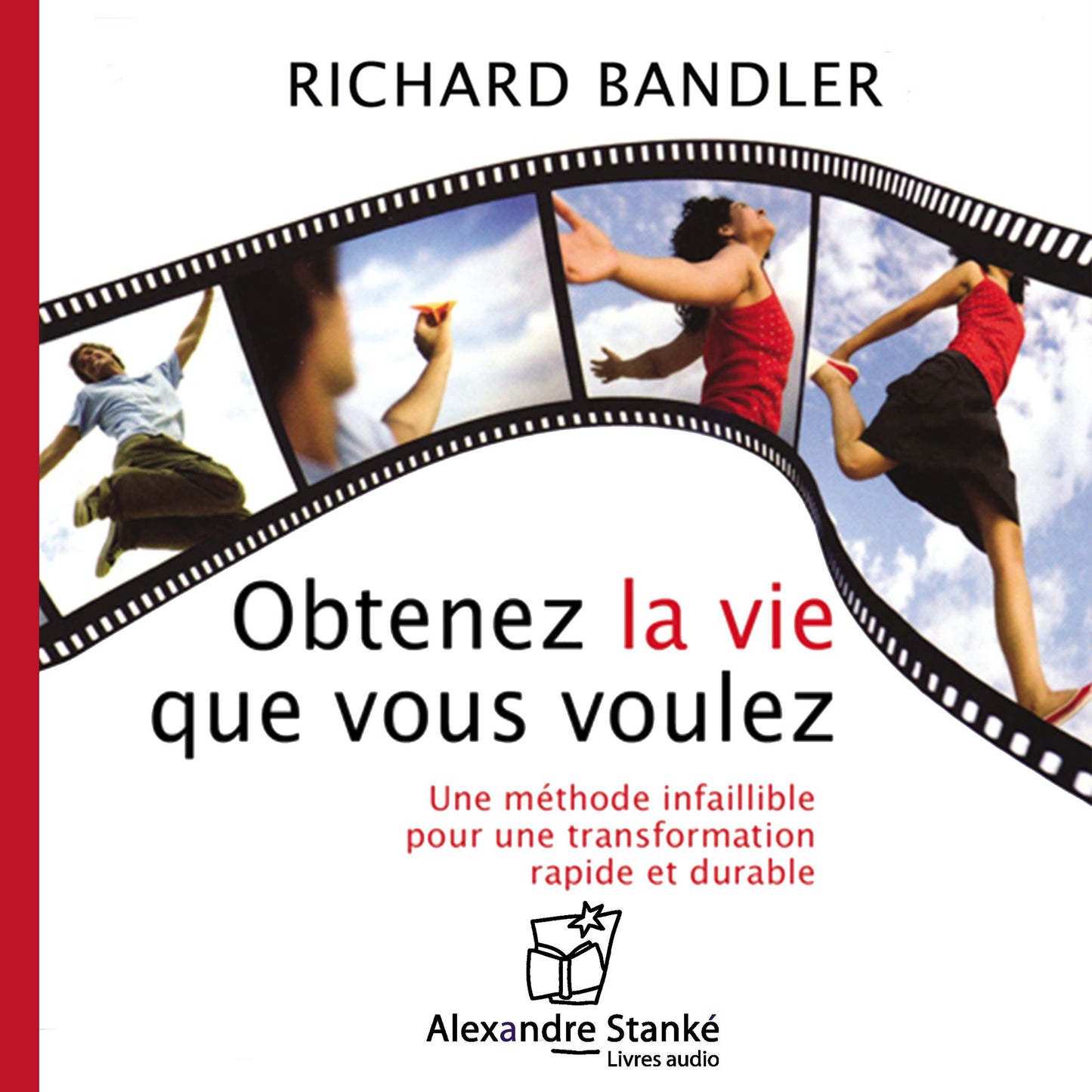 Obtenez la vie que vous voulez: Une méthode infaillible pour une transformation rapide et durable (Abridged)