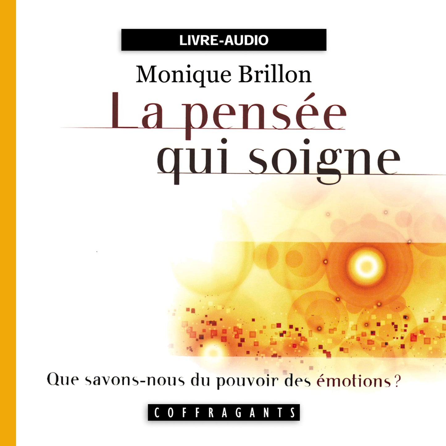 La pensée qui soigne: Que savons-nous du pouvoir des émotions ? (Abridged)
