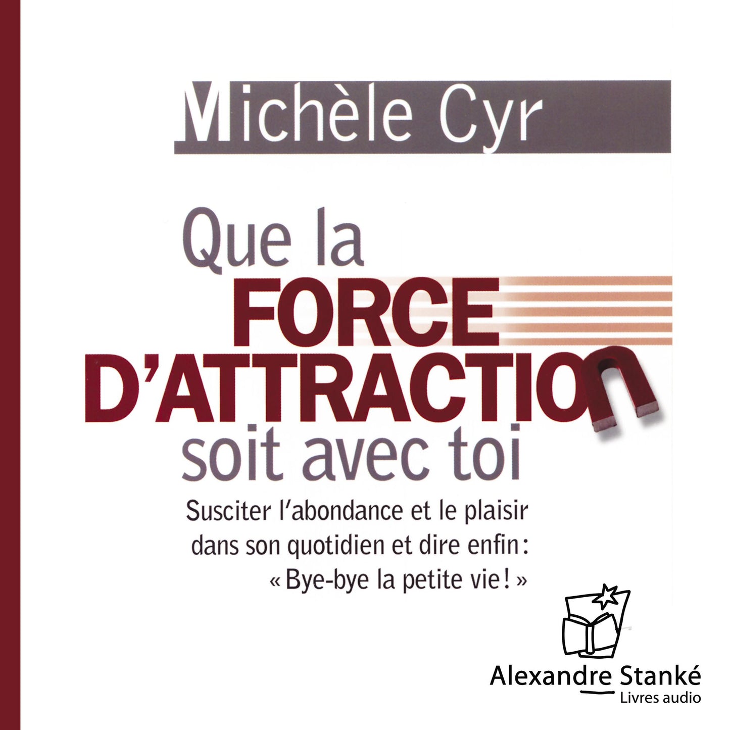 Que la force d'attraction soit avec toi: Susciter l'abondance et le plaisir dans son quotidienet dire enfin : «Bye-Bye la petite vie¡» (Abridged)