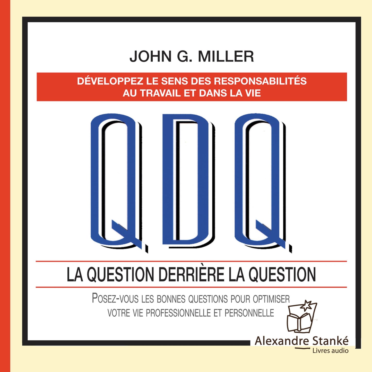 QDQ La question derière la question: Posez-voue les bonnes questions pour optimiser votre vie professionnelle et personnelle (Abridged)