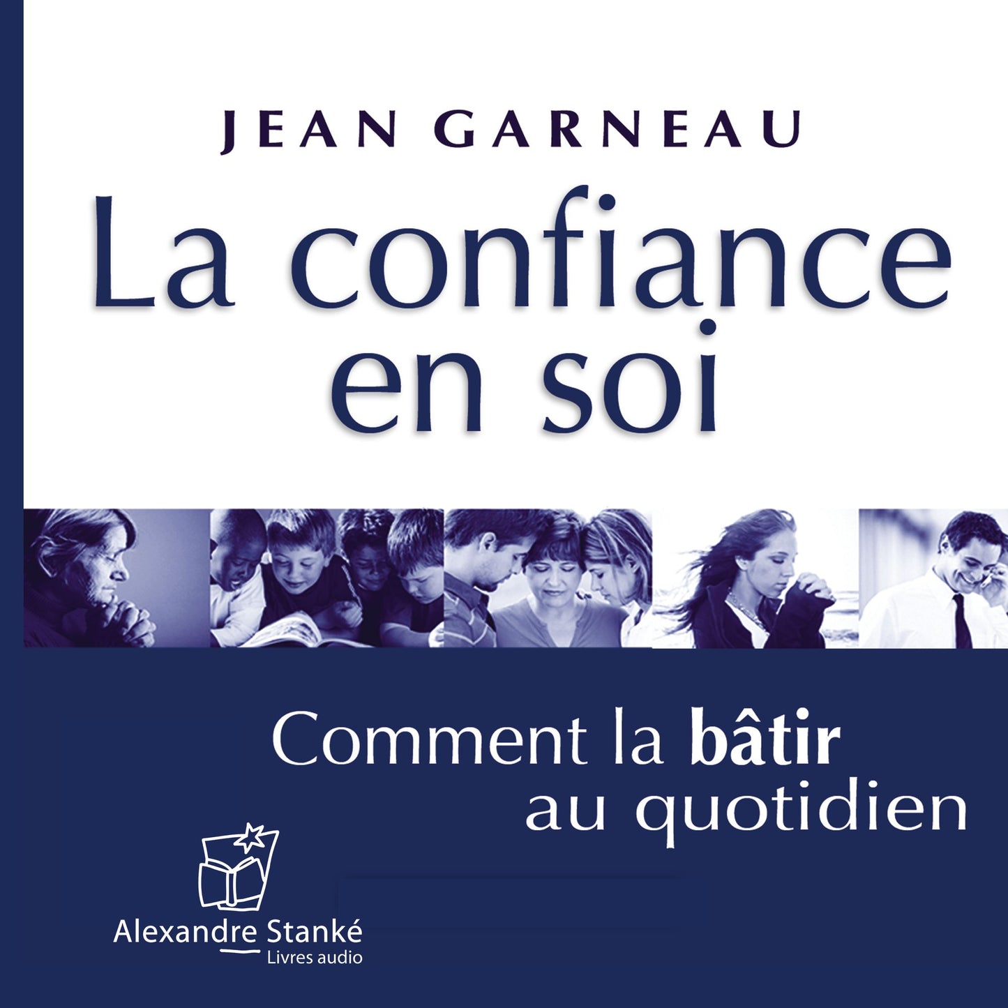 La confiance en soi: Comment la bâtir au quotidien