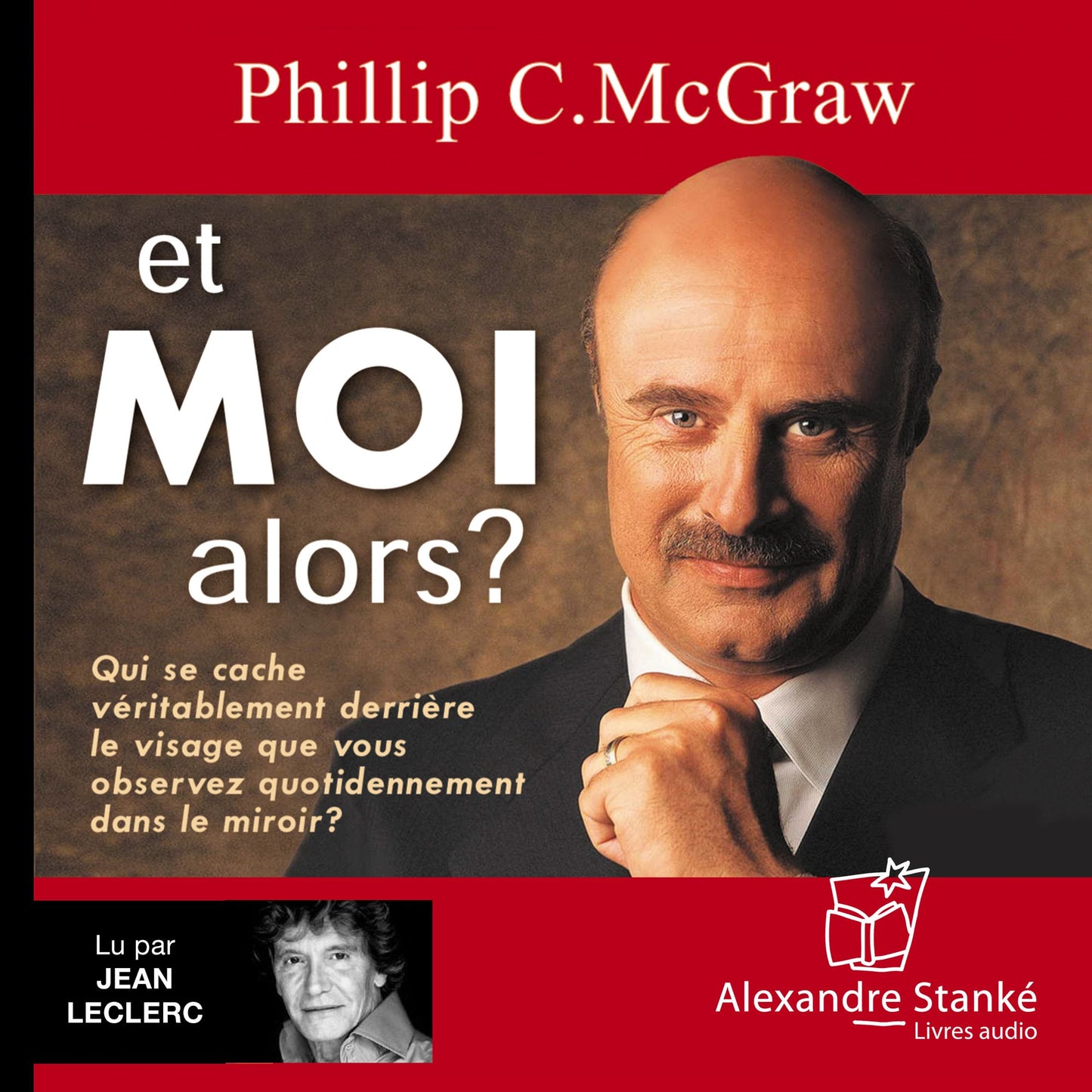 Et moi alors?: Qui se cache véritablement derrière le visage que vous observez quotidiennement dans le miroir? (Abridged)