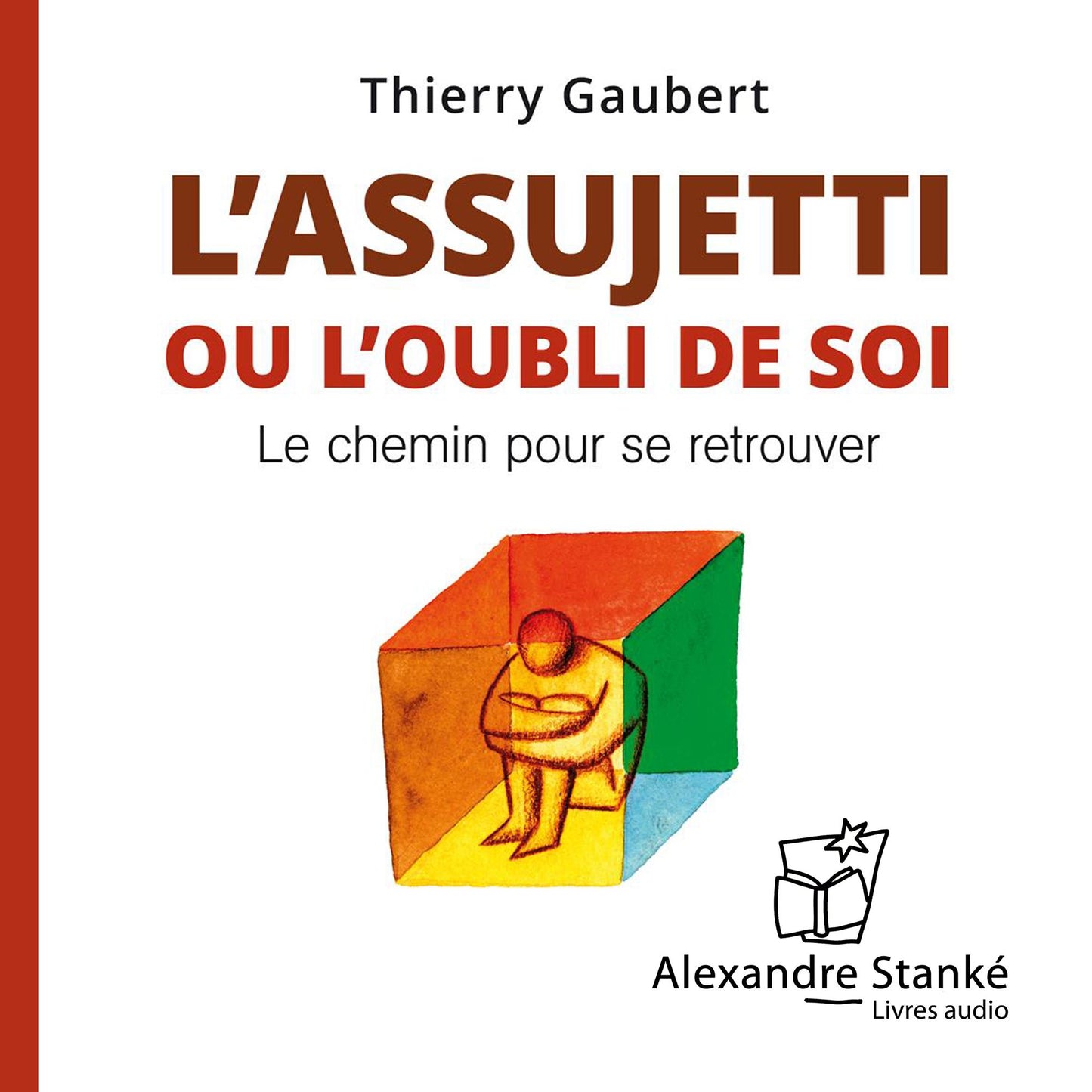 L'assujeti ou l'oubli de soi: Le chemin pour se retrouver