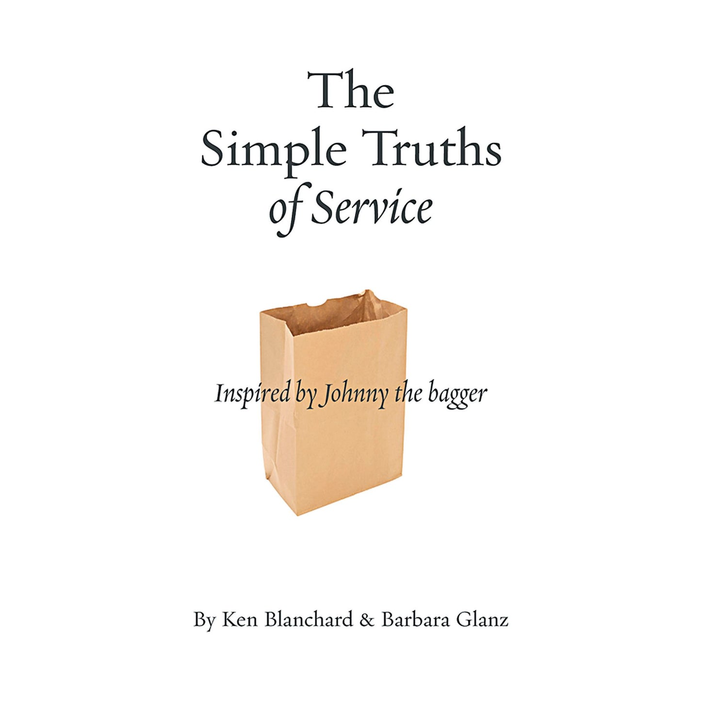 The Simple Truths of Service: Inspired by Johnny the Bagger