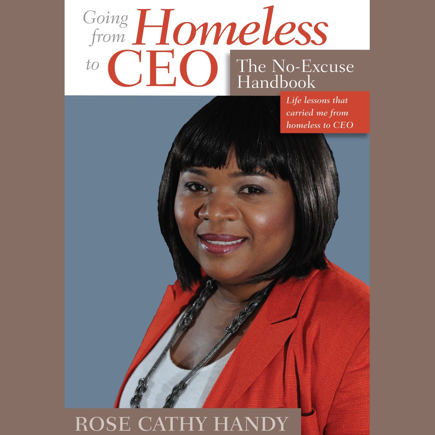 Going From Homeless to CEO: The No Excuse Handbook