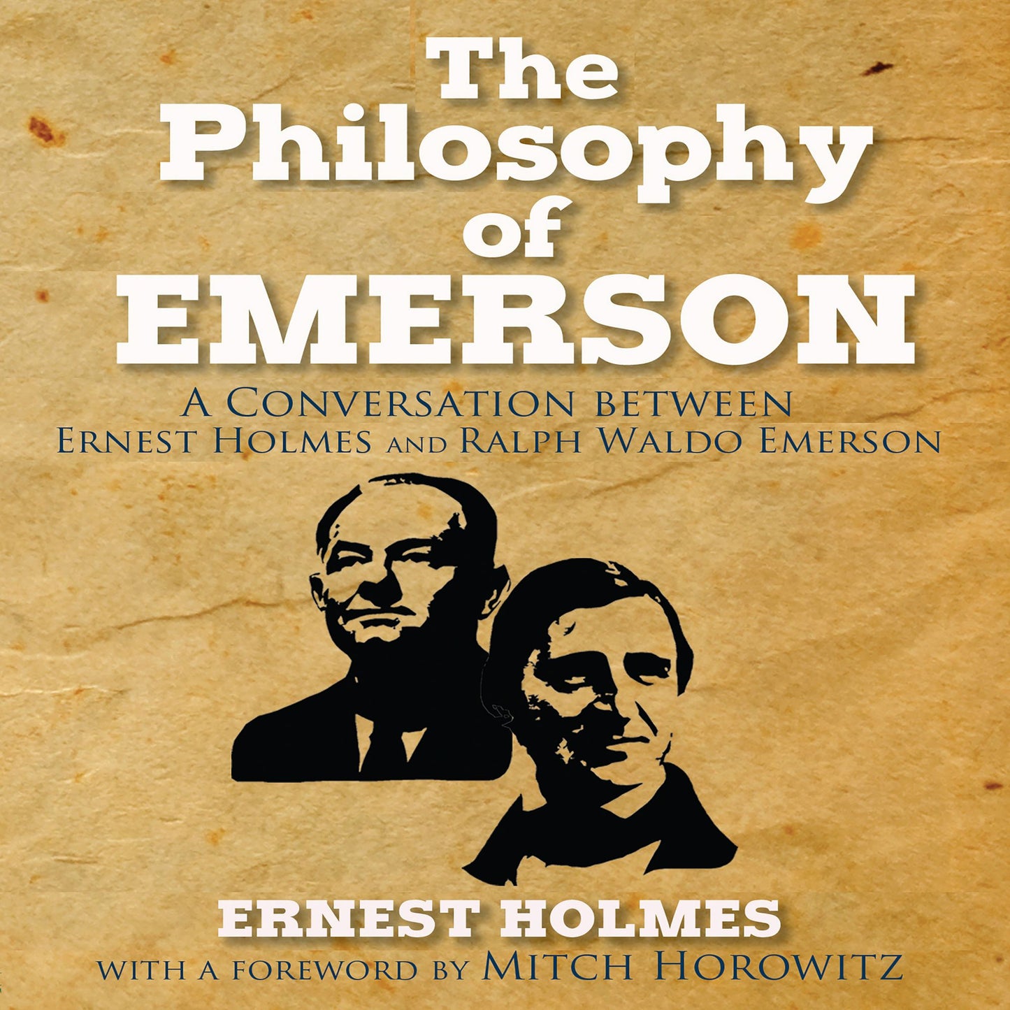 The Philosophy of Emerson: A Conversation between Ralph Waldo Emerson and Ernest Holmes
