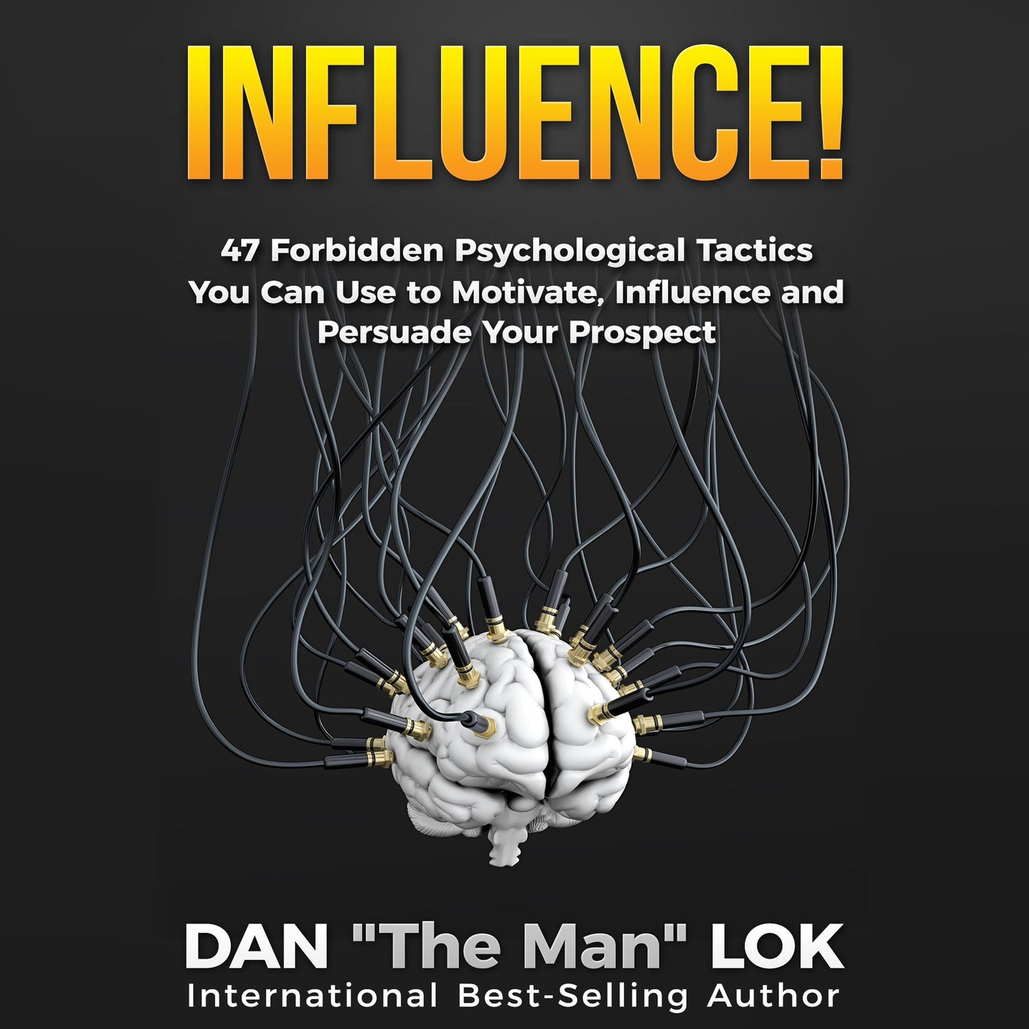 Influence: 47 Forbidden Psychological Tactics You Can Use To Motivate, Influence and Persuade Your Prospect