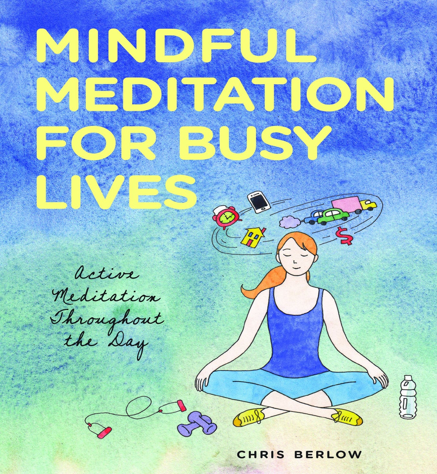 Mindful Meditation for Busy Lives: Action Meditation Throughout the Day