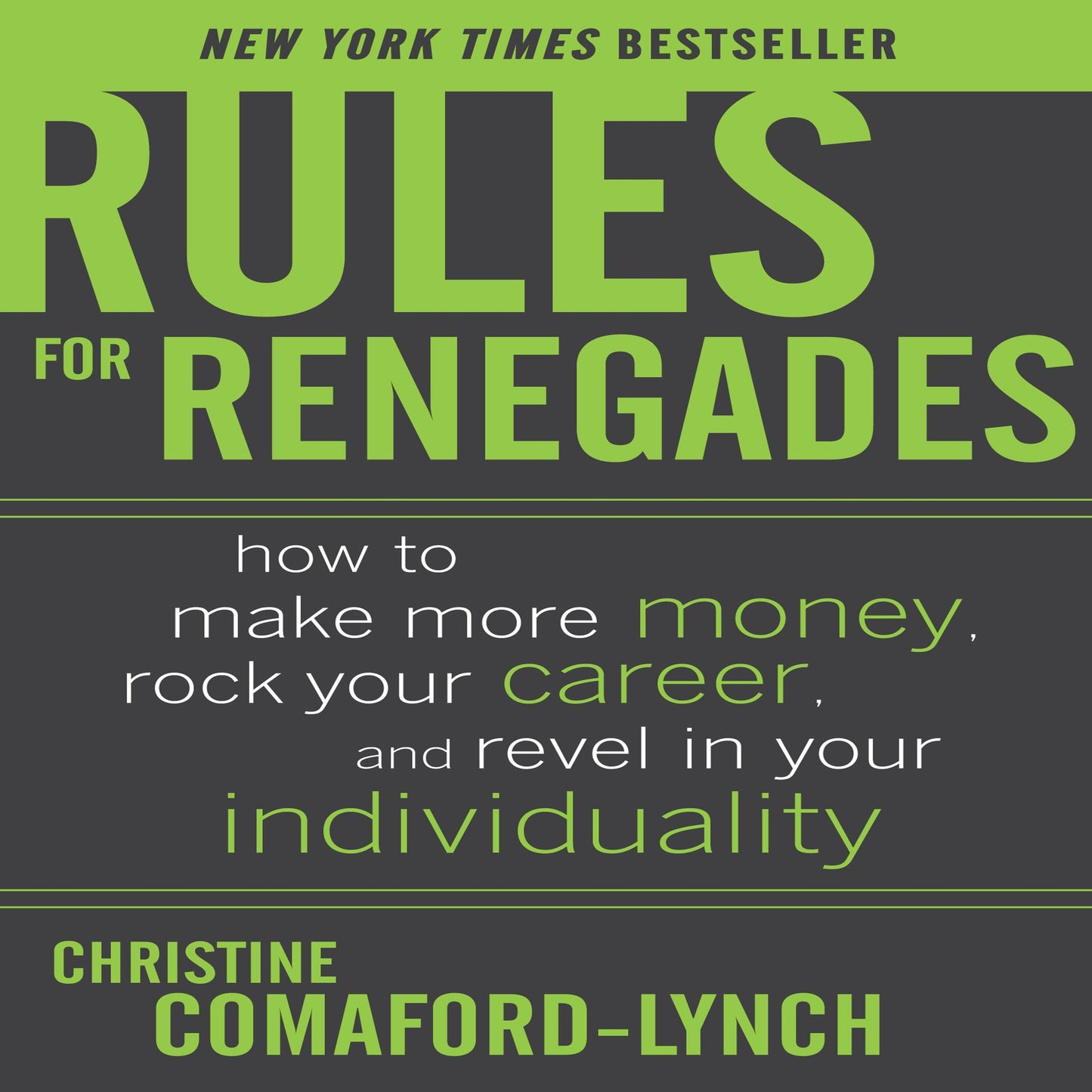 Rules for Renegades: How to Make More Money, Rock Your Career, and Revel in Your Individuality