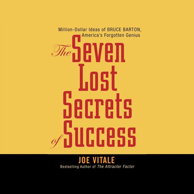 The Seven Lost Secrets of Success: Million Dollar Ideas of Bruce Barton, America's Forgotten Genius