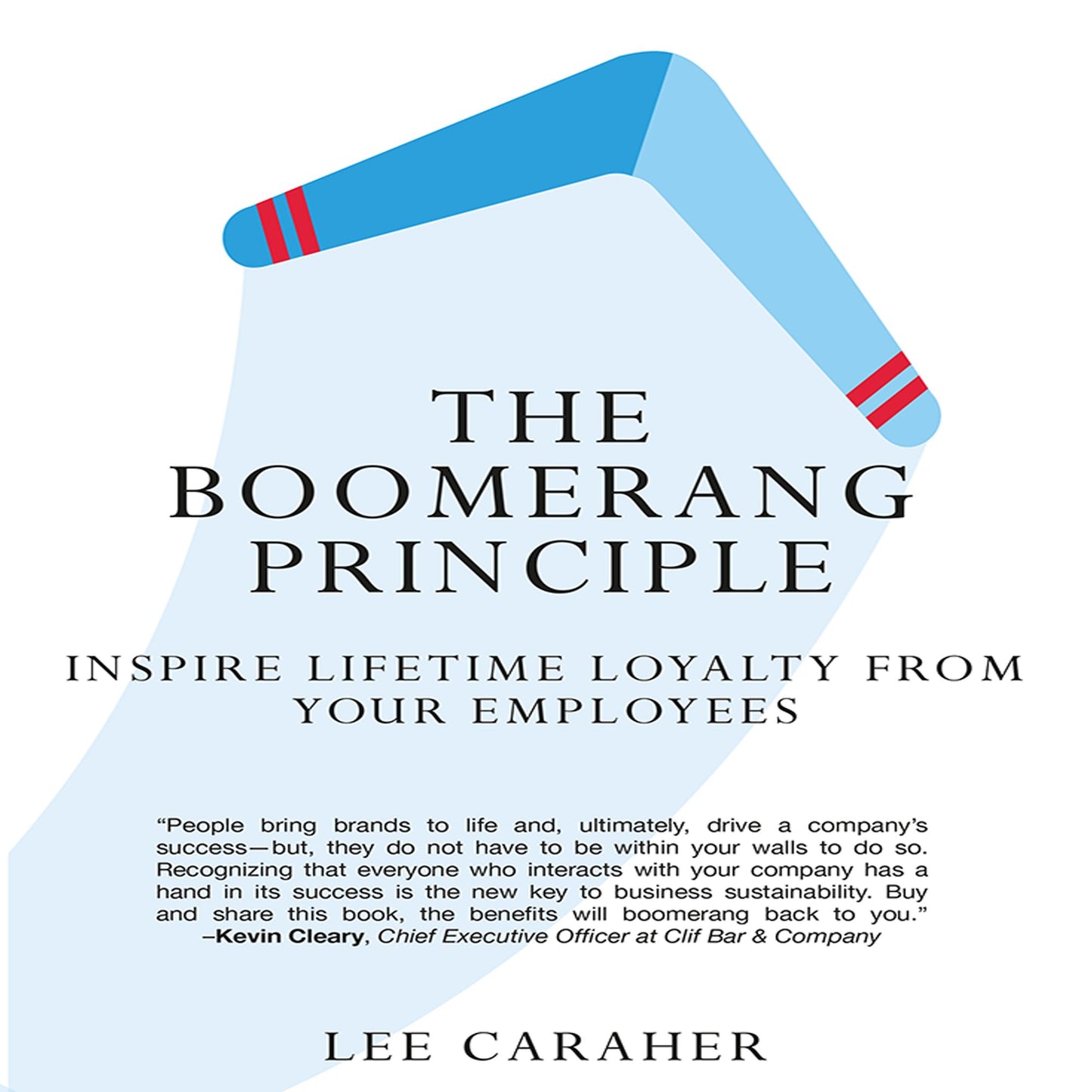 The Boomerang Principle: Inspire Lifetime Loyalty from Your Employees