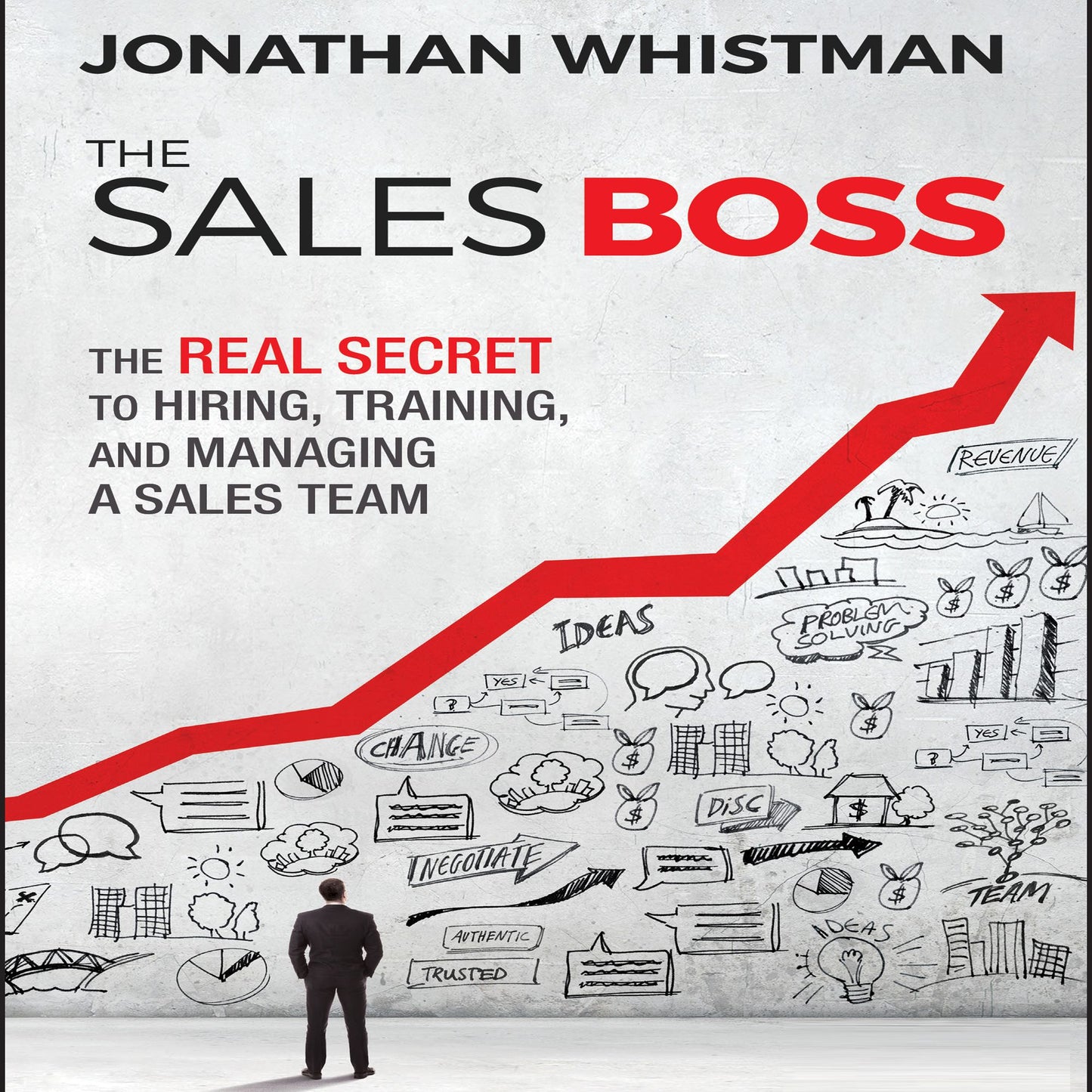 The Sales Boss: The Real Secret to Hiring, Training, and Managing a Sales Team