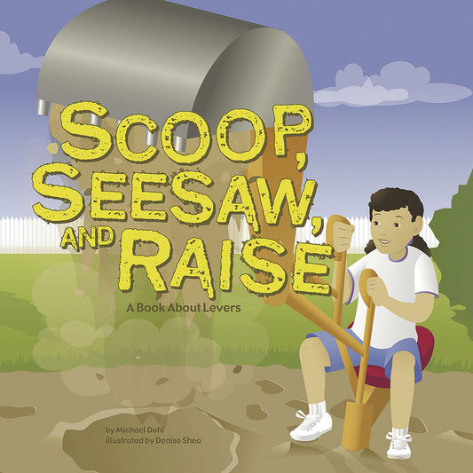 Scoop, Seesaw, and Raise : A Book About Levers