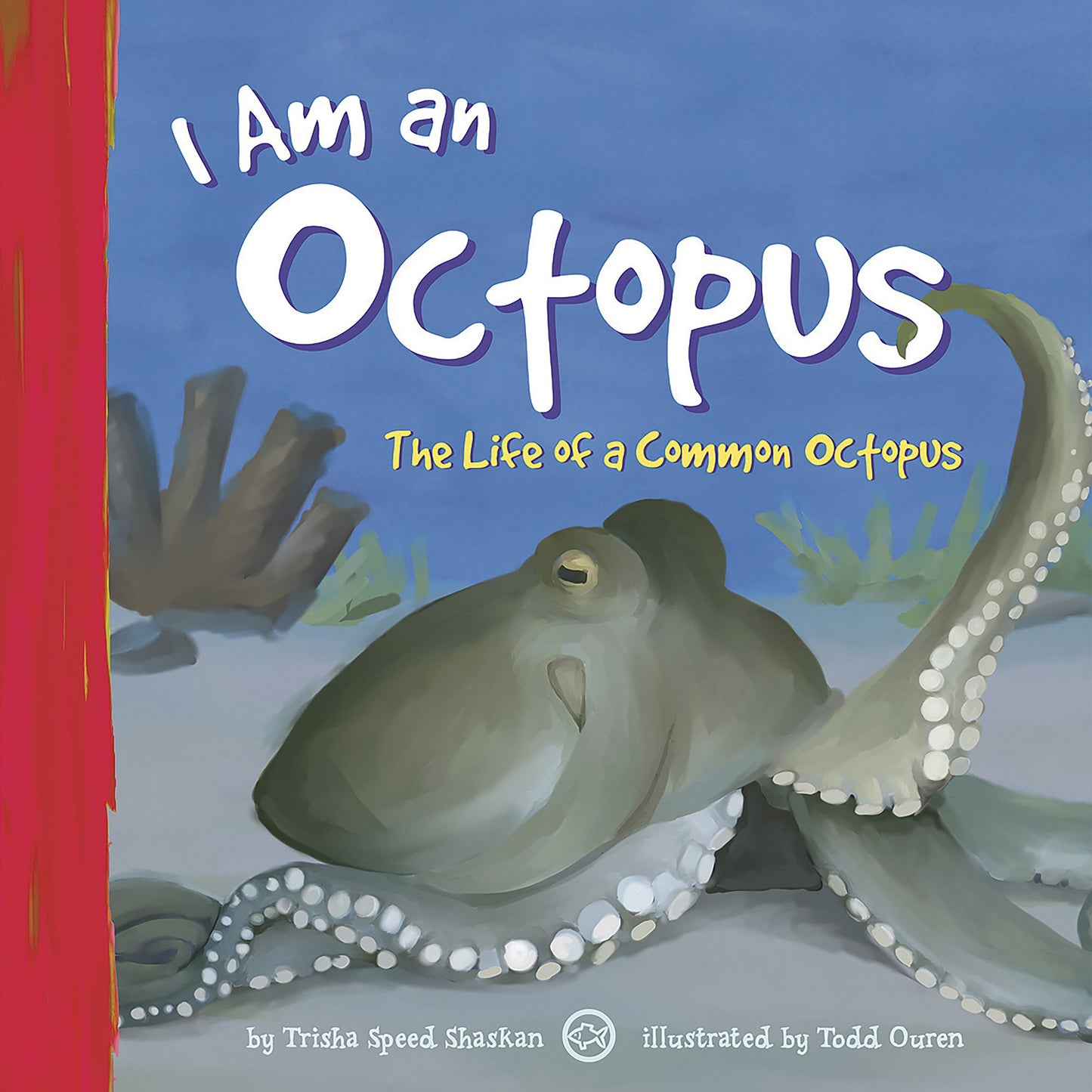 I Am an Octopus : The Life of a Common Octopus