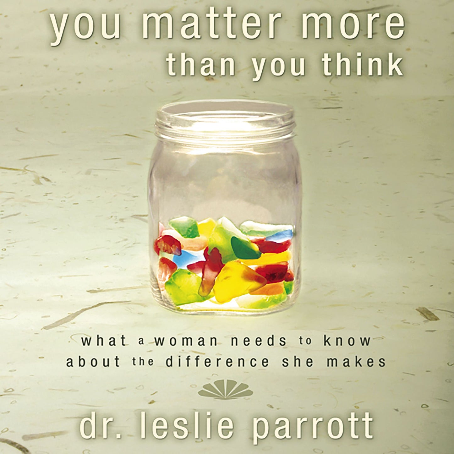 You Matter More Than You Think: What a Woman Needs to Know About the Difference She Makes