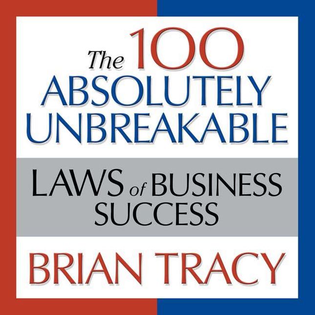 The 100 Absolutely Unbreakable Laws of Business Success: Universal Laws for Achieving Success in Your Life and Work