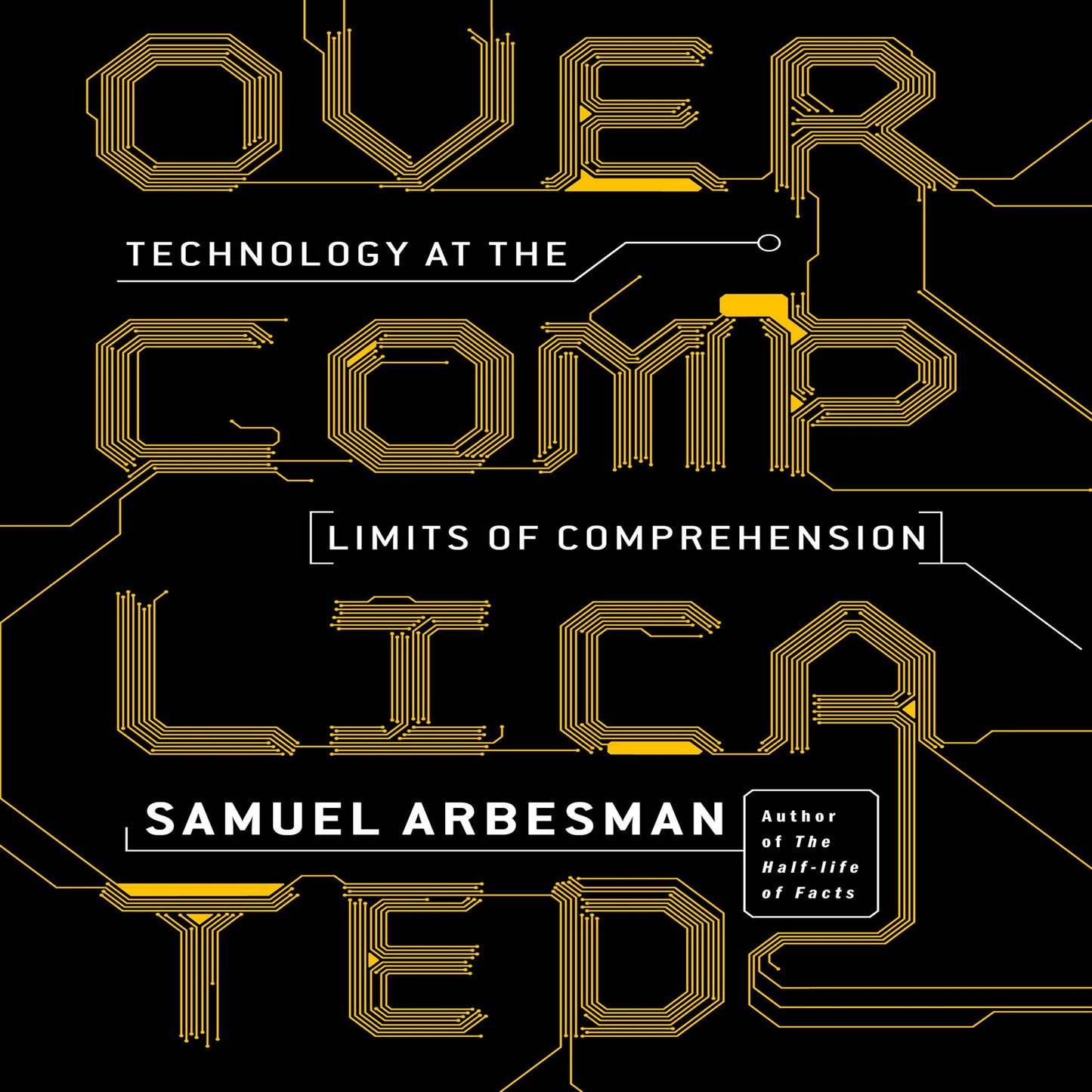 Overcomplicated: Technology at the Limits of Comprehension