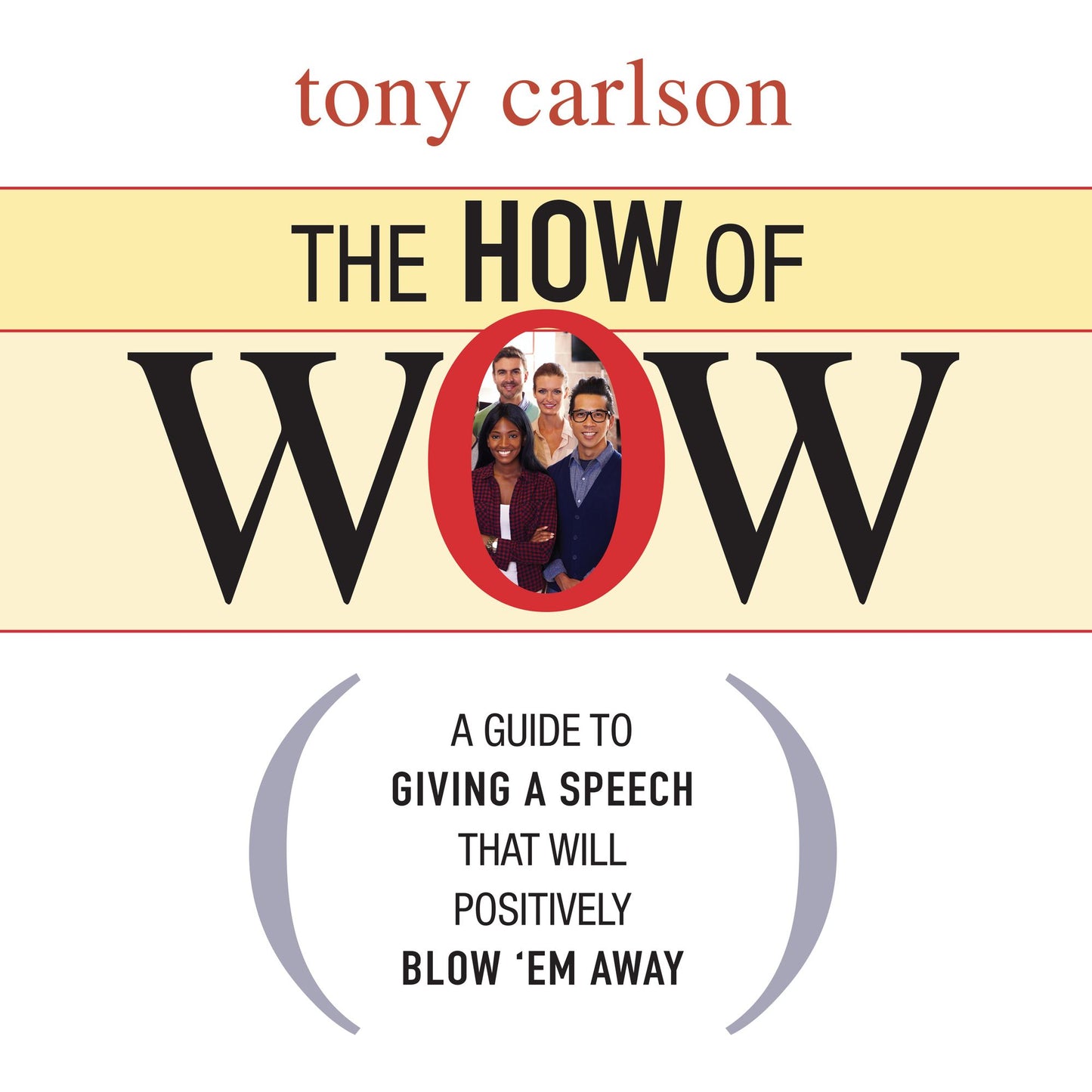 The How of Wow: A Guide to Giving a Speech that Will Positively Blow 'Em Away