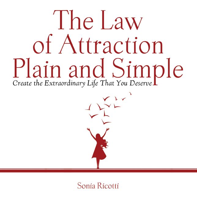 The Law of Attraction Plain and Simple: Create the Extraordinary Life That You Deserve