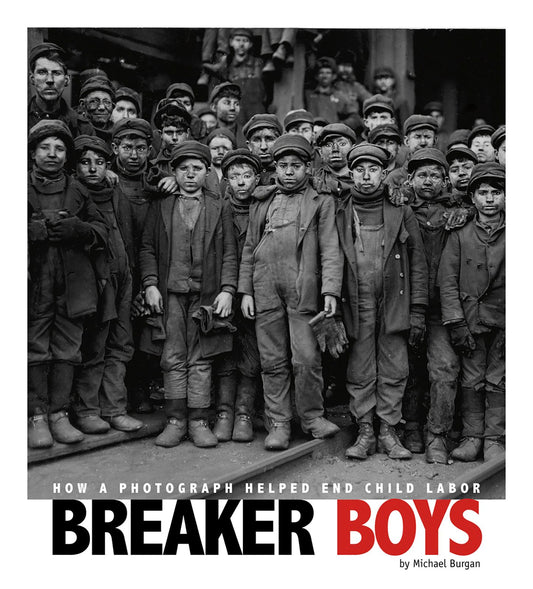Breaker Boys : How a Photograph Helped End Child Labor