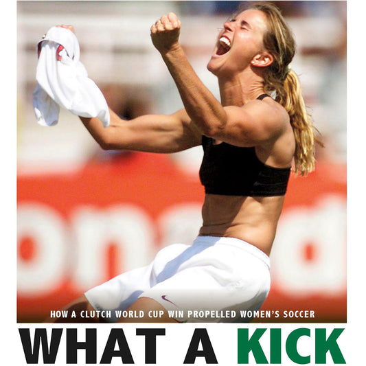What a Kick : How a Clutch World Cup Win Propelled Women's Soccer