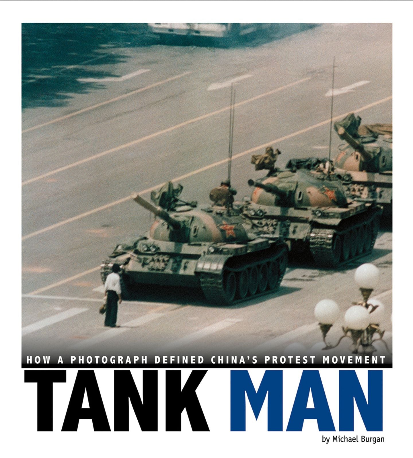 Tank Man : How a Photograph Defined China's Protest Movement