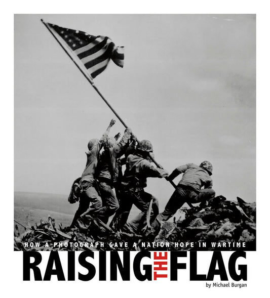 Raising the Flag : How a Photograph Gave a Nation Hope in Wartime