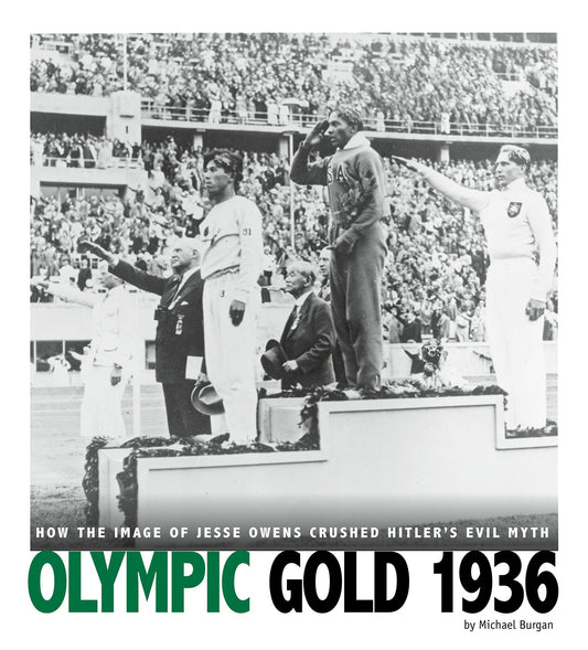 Olympic Gold 1936 : How the Image of Jesse Owens Crushed Hitler's Evil Myth