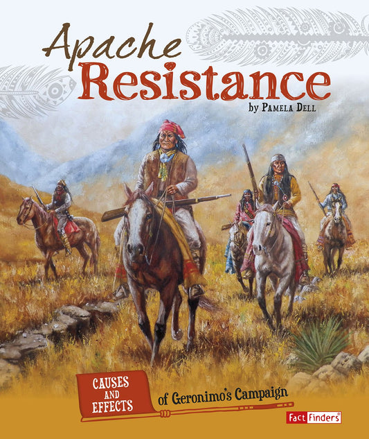 Apache Resistance : Causes and Effects of Geronimo's Campaign