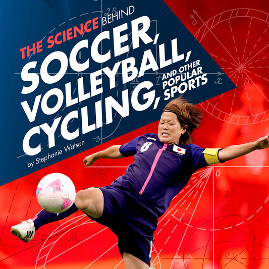 The Science Behind Soccer, Volleyball, Cycling, and Other Popular Sports