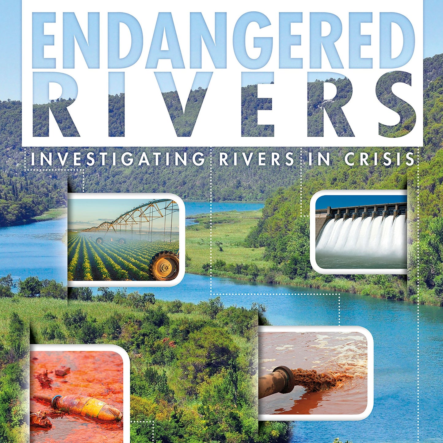Endangered Rivers : Investigating Rivers in Crisis