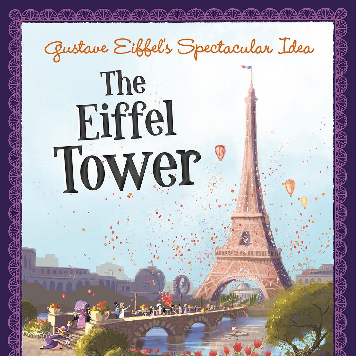 Gustave Eiffel's Spectacular Idea : The Eiffel Tower