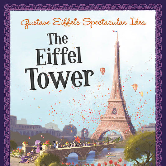 Gustave Eiffel's Spectacular Idea : The Eiffel Tower