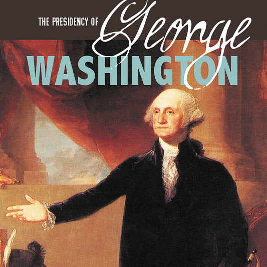 The Presidency of George Washington : Inspiring a Young Nation