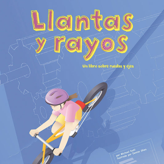 Llantas y rayos : Un libro sobre ruedas y ejes